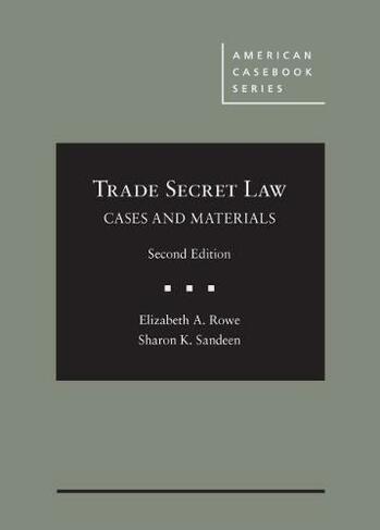 Cases and Materials on Trade Secret Law: (American Casebook Series 2nd Revised edition)