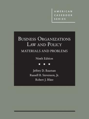 Business Organizations Law and Policy: Materials and Problems (American Casebook Series 9th Revised edition)