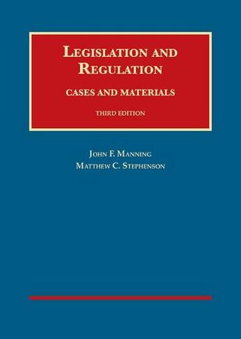 Legislation and Regulation: Cases and Materials (University Casebook Series 3rd Revised edition)