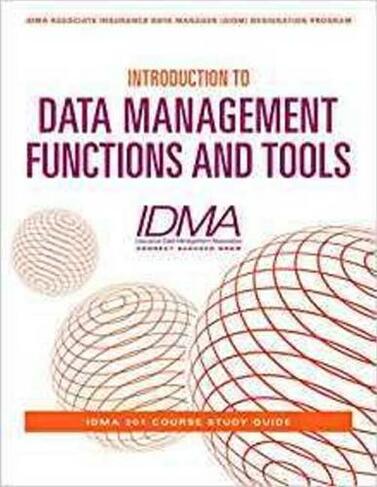 Introduction to Data Management Functions & Tools: IDMA 201 Course Study Guide