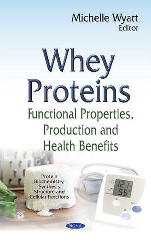 Whey Proteins: Functional Properties, Production & Health Benefits