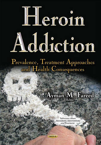 Heroin Addiction: Prevalence, Treatment Approaches & Health Consequences