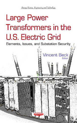 Large Power Transformers in the U.S. Electric Grid: Elements, Issues & Substation Security
