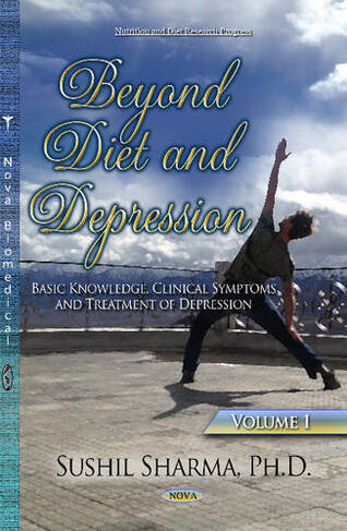 Beyond Diet & Depression: Volume 1 -- Basic Knowledge, Clinical Symptoms & Treatment of Depression