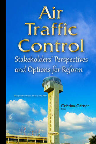 Air Traffic Control: Stakeholders Perspectives & Options for Reform