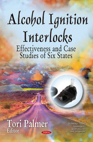 Alcohol Ignition Interlocks: Effectiveness & Case Studies of Six States