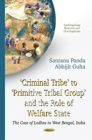 Criminal Tribe to Primitive Tribal Group & the Role of Welfare State: The Case of Lodhas in West Bengal, India