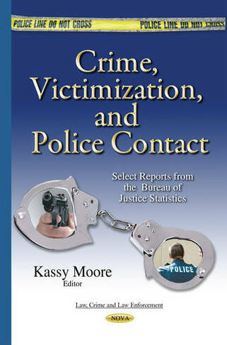 Crime, Victimization & Police Contact: Select Reports from the Bureau of Justice Statistics