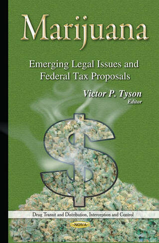 Marijuana: Emerging Legal Issues & Federal Tax Proposals