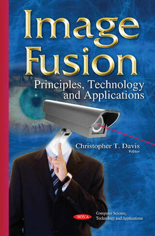 Image Fusion: Principles, Technology & Applications