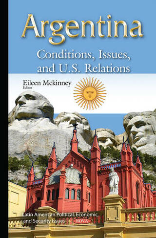 Argentina: Conditions, Issues & U.S. Relations