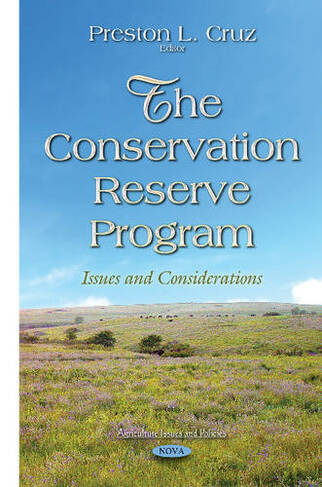 Conservation Reserve Program: Issues & Considerations (Agriculture Issues and Policies)