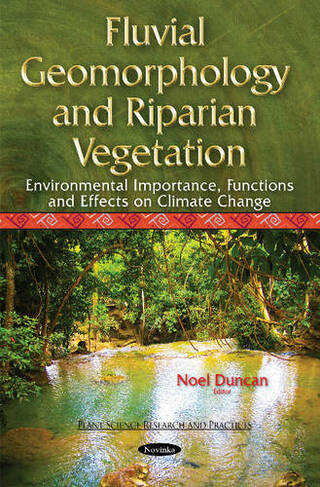 Fluvial Geomorphology & Riparian Vegetation: Environmental Importance, Functions & Effects on Climate Change