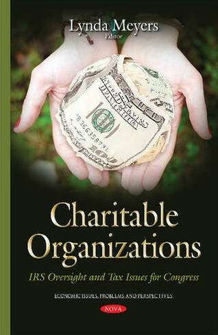 Charitable Organizations: IRS Oversight & Tax Issues for Congress