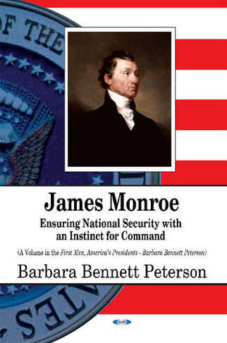 James Monroe: Ensuring National Security with an Instinct for Command
