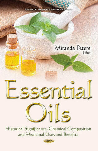 Essential Oils: Historical Significance, Chemical Composition & Medicinal Uses & Benefits