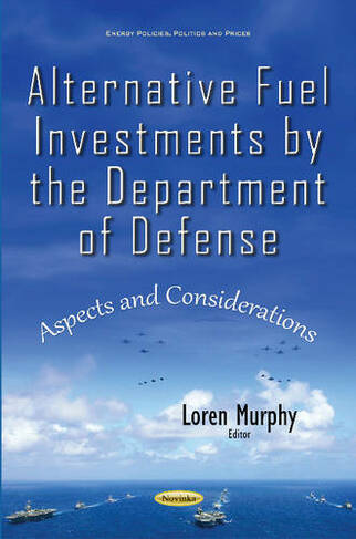 Alternative Fuel Investments by the Department of Defense: Aspects & Considerations