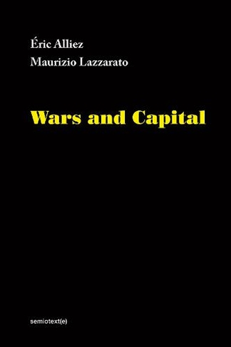 Wars and Capital: (Semiotext(e) / Foreign Agents)