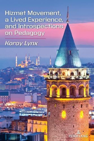 Hizmet Movement, A Lived Experience, and Introspections on Pedagogy: (New edition)