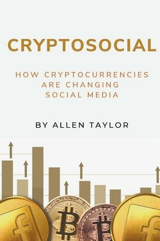 Cryptosocial: How Cryptocurrencies Are Changing Social Media