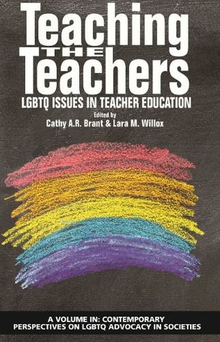 Teaching the Teachers: LGBTQ Issues in Teacher Education (Contemporary Perspectives on LGBTQ Advocacy in Societies)