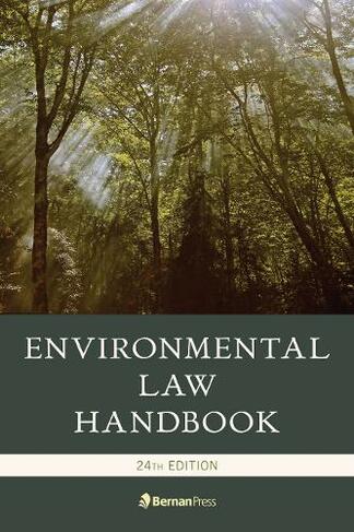 Environmental Law Handbook: (Twenty fourth Edition)