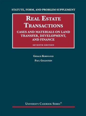 Statute, Form, and Problem Supplement to Real Estate Transactions: Cases and Materials on Land Transfer, Development, and Finance (University Casebook Series 7th Revised edition)