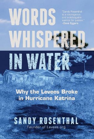 Words Whispered in Water: Why the Levees Broke in Hurricane Katrina (Natural Disaster, New Orleans Flood, Government Corruption)