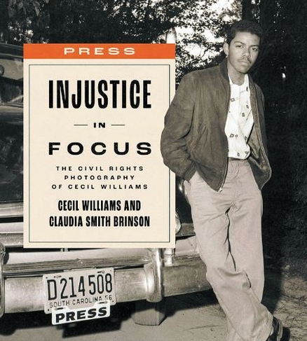 Injustice in Focus: The Civil Rights Photography of Cecil Williams