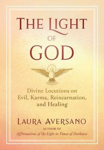 The Light of God: Divine Locutions on Evil, Karma, Reincarnation, and Healing (2nd Edition, Revised Edition)