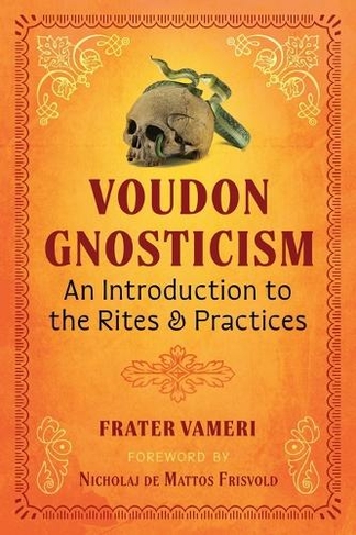 Voudon Gnosticism: An Introduction to the Rites and Practices