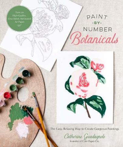 Paint-by-Number Botanicals: The Easy, Relaxing Way to Create Gorgeous Paintings