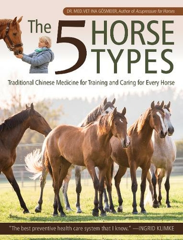 The 5 Horse Types: Traditional Chinese Medicine for Training and Caring for Every Horse