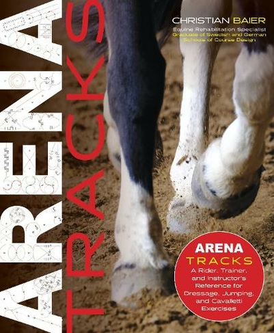Arena Tracks: A Rider, Trainer, and Instructor's Reference for Dressage, Jumping, and Cavalletti Exercises
