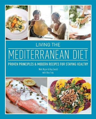 Living The Mediterranean Diet: Proven Principles and Modern Recipes for Staying Healthy (Repackage ed.)