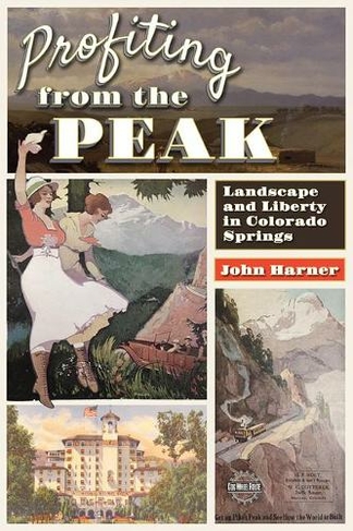 Profiting from the Peak: Landscape and Liberty in Colorado Springs