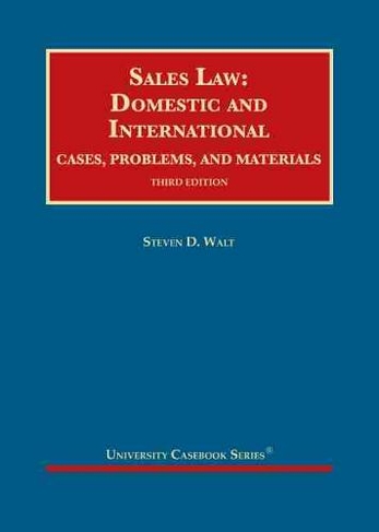 Sales Law: Domestic and International, Cases, Problems, and Materials (University Casebook Series 3rd Revised edition)