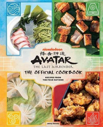 Avatar: The Last Airbender Cookbook: The Official Cookbook : Recipes from the Four Nations