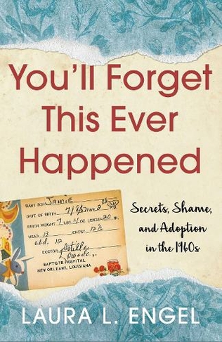 You'll Forget This Ever Happened: Secrets, Shame, and Adoption in the 1960s