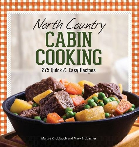 North Country Cabin Cooking: 275 Quick & Easy Recipes (3rd Revised edition)