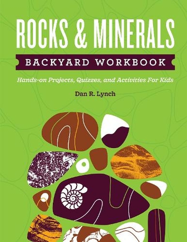 Rocks & Minerals Backyard Workbook: Hands-on Projects, Quizzes, and Activities for Kids (Nature Science Workbooks for Kids)