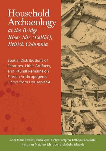 Household Archaeology at the Bridge River Site (EeRI4), British Columbia: Spatial Distributions of Features, Lithic Artifacts, and Faunal Remains on Fifteen Anthropogenic Floors from Housepit 54