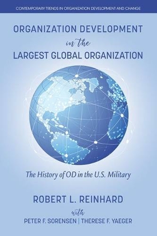 Organization Development in the Largest Global Organization: The History of OD in the U.S. Military (Contemporary Trends in Organization Development and Change)