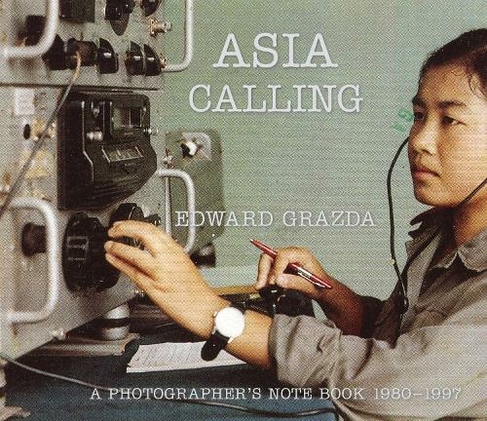 Asia Calling: A Photographer's Notebook 1980-1997