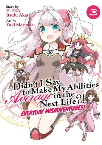 Didn't I Say to Make My Abilities Average in the Next Life?! Everyday Misadventures! (Manga) Vol. 3: (Didn't I Say to Make My Abilities Average in the Next Life?! Everyday Misadventures! (Manga) 3)