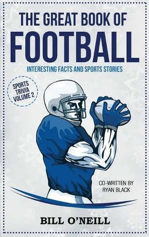 The Great Book of Football: Interesting Facts and Sports Stories (Sports Trivia VOL.2)