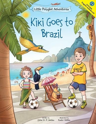 Kiki Goes to Brazil: Children's Picture Book (Little Polyglot Adventures 4 Large type / large print edition)