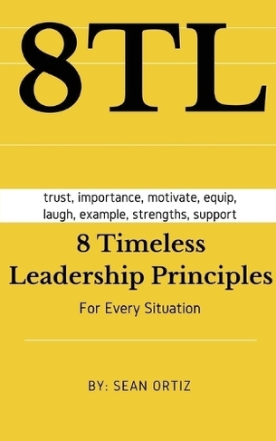 8 Timeless Leadership Principles: For any situation