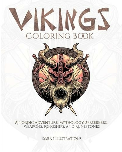 Vikings Coloring Book: A Nordic Adventure. Mythology, Bersekers, Weapons, Longships, and Runestones
