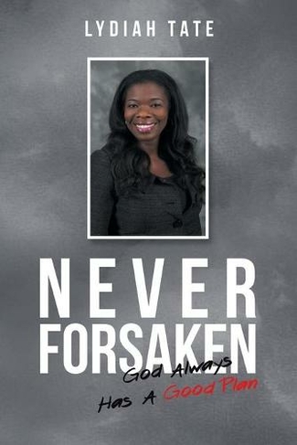 Never Forsaken: God Always Has a Good Plan